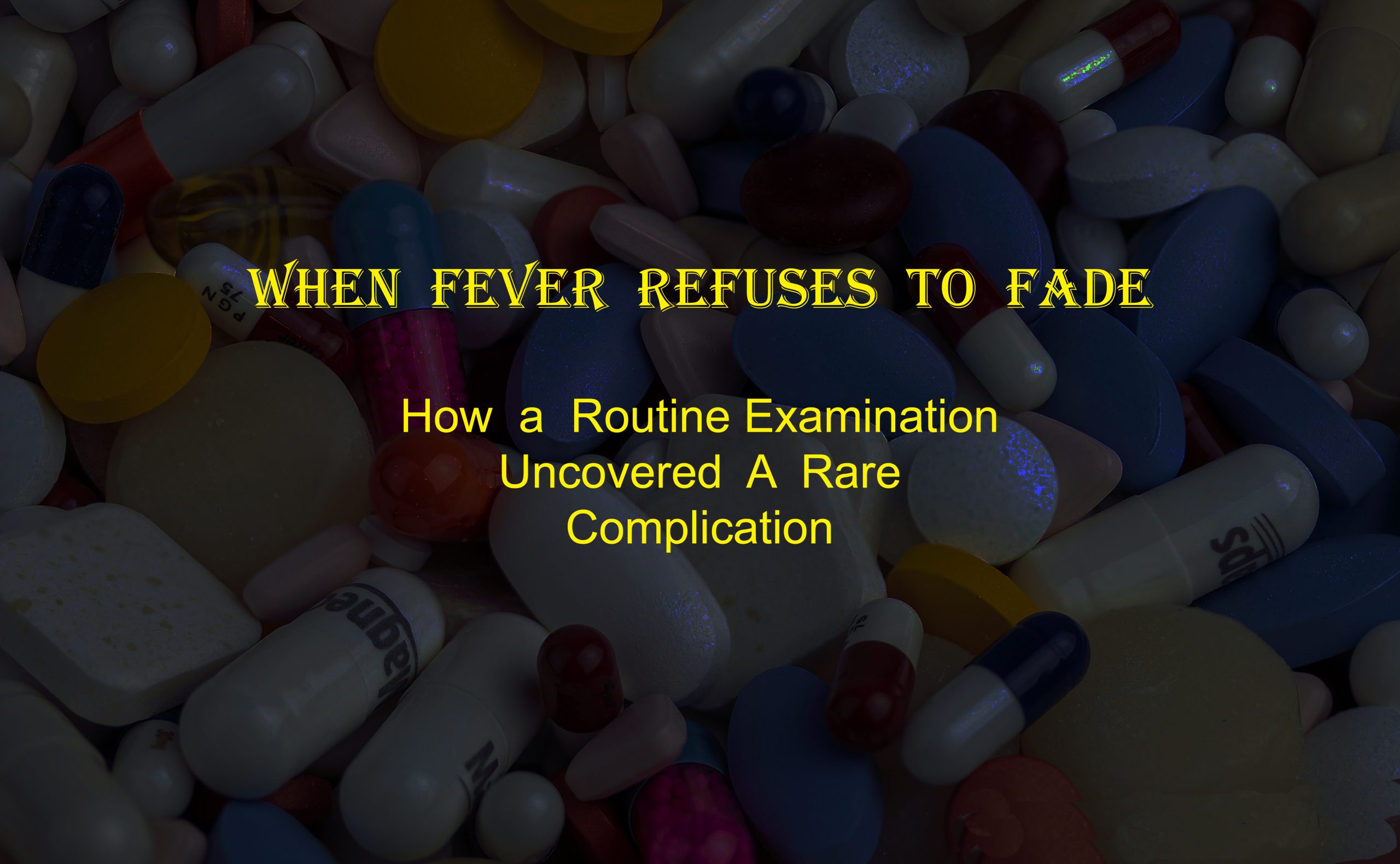 When Fever Refuses to Fade